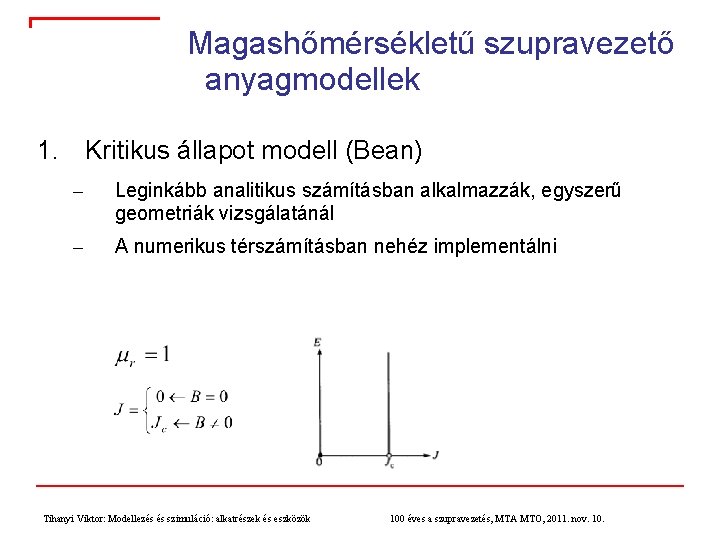 Magashőmérsékletű szupravezető anyagmodellek 1. Kritikus állapot modell (Bean) – Leginkább analitikus számításban alkalmazzák, egyszerű