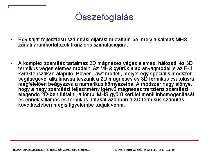 Összefoglalás • Egy saját fejlesztésű számítási eljárást mutattam be, mely alkalmas MHS zárlati áramkorlátozók