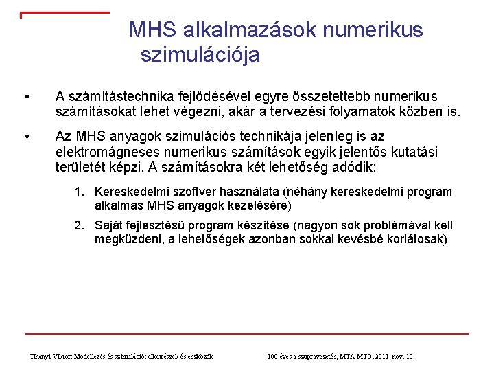 MHS alkalmazások numerikus szimulációja • A számítástechnika fejlődésével egyre összetettebb numerikus számításokat lehet végezni,