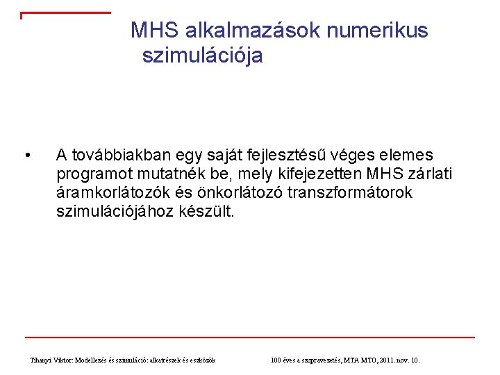 MHS alkalmazások numerikus szimulációja • A továbbiakban egy saját fejlesztésű véges elemes programot mutatnék