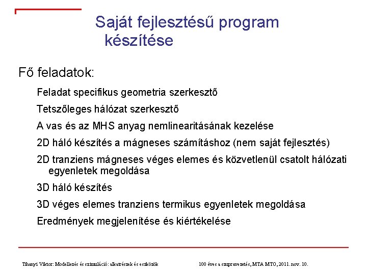 Saját fejlesztésű program készítése Fő feladatok: Feladat specifikus geometria szerkesztő Tetszőleges hálózat szerkesztő A