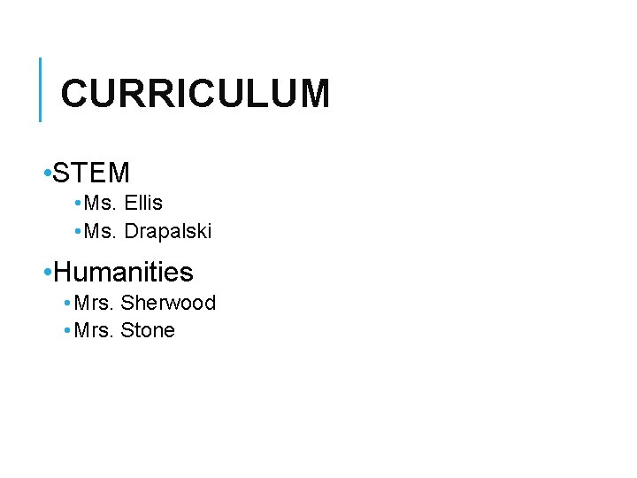 CURRICULUM • STEM • Ms. Ellis • Ms. Drapalski • Humanities • Mrs. Sherwood CURRICULUM • STEM • Ms. Ellis • Ms. Drapalski • Humanities • Mrs. Sherwood