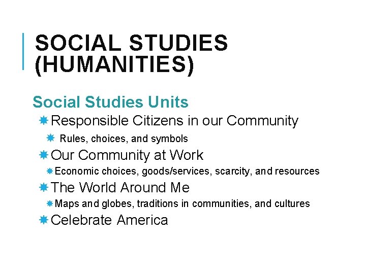 SOCIAL STUDIES (HUMANITIES) Social Studies Units Responsible Citizens in our Community Rules, choices, and SOCIAL STUDIES (HUMANITIES) Social Studies Units Responsible Citizens in our Community Rules, choices, and