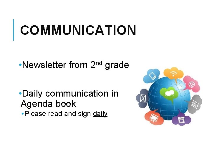COMMUNICATION • Newsletter from 2 nd grade • Daily communication in Agenda book • COMMUNICATION • Newsletter from 2 nd grade • Daily communication in Agenda book •