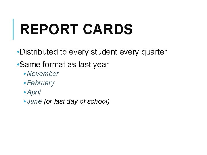 REPORT CARDS • Distributed to every student every quarter • Same format as last REPORT CARDS • Distributed to every student every quarter • Same format as last