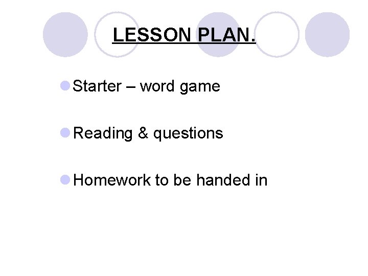 LESSON PLAN. l Starter – word game l Reading & questions l Homework to