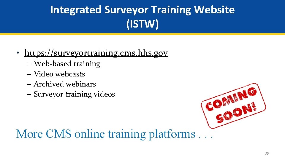 Integrated Surveyor Training Website (ISTW) • https: //surveyortraining. cms. hhs. gov – Web-based training