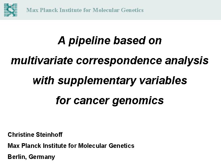 Max Planck Institute for Molecular Genetics A pipeline based on multivariate correspondence analysis with