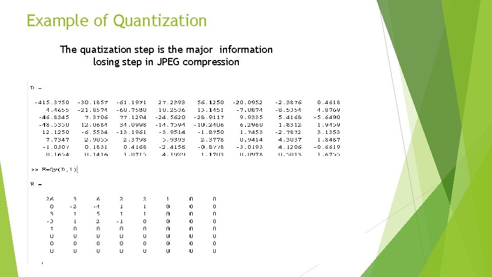 Example of Quantization The quatization step is the major information losing step in JPEG