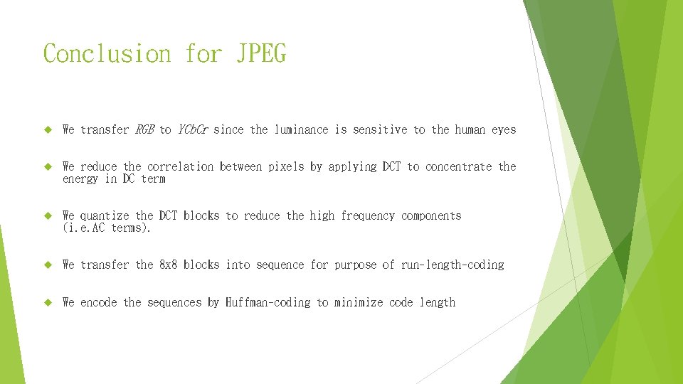 Conclusion for JPEG We transfer RGB to YCb. Cr since the luminance is sensitive