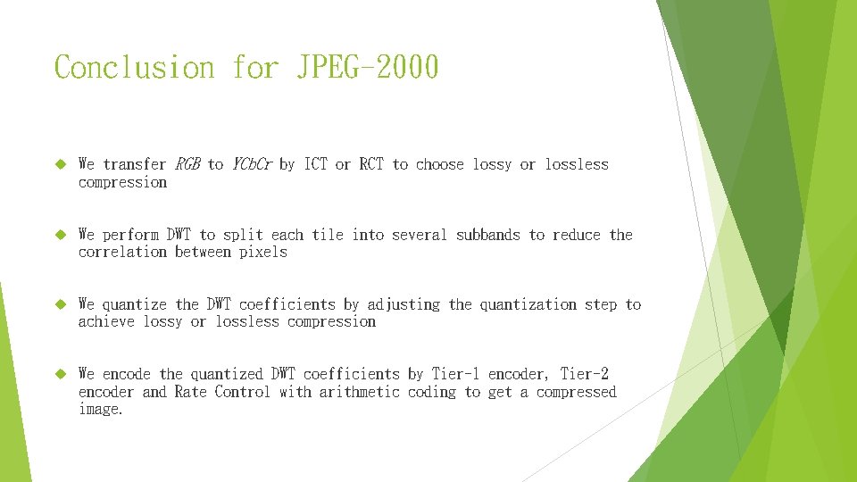 Conclusion for JPEG-2000 We transfer RGB to YCb. Cr by ICT or RCT to