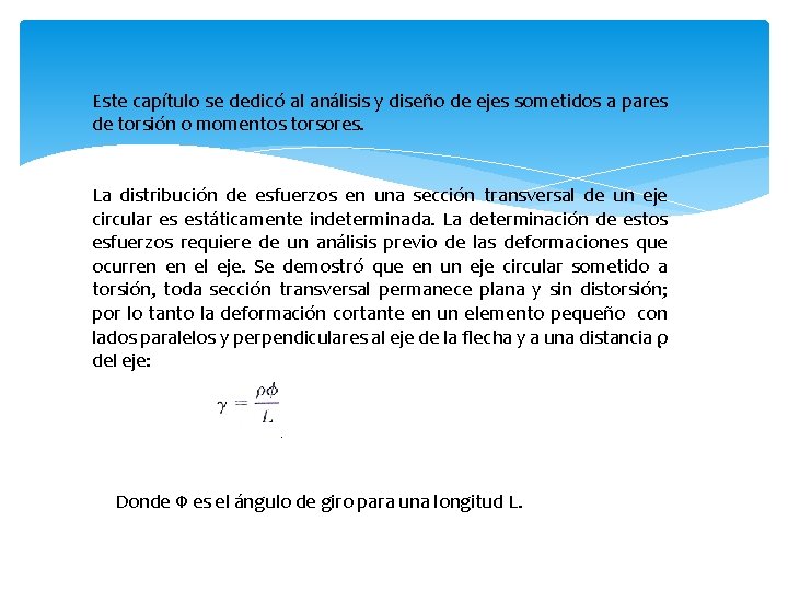 Este capítulo se dedicó al análisis y diseño de ejes sometidos a pares de