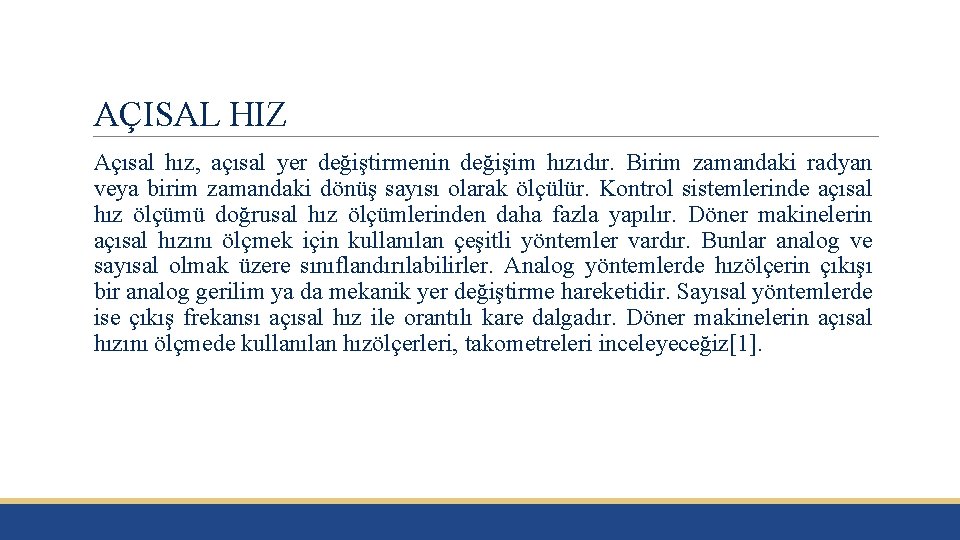 AÇISAL HIZ Açısal hız, açısal yer değiştirmenin değişim hızıdır. Birim zamandaki radyan veya birim