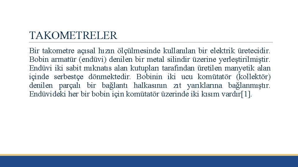 TAKOMETRELER Bir takometre açısal hızın ölçülmesinde kullanılan bir elektrik üretecidir. Bobin armatür (endüvi) denilen