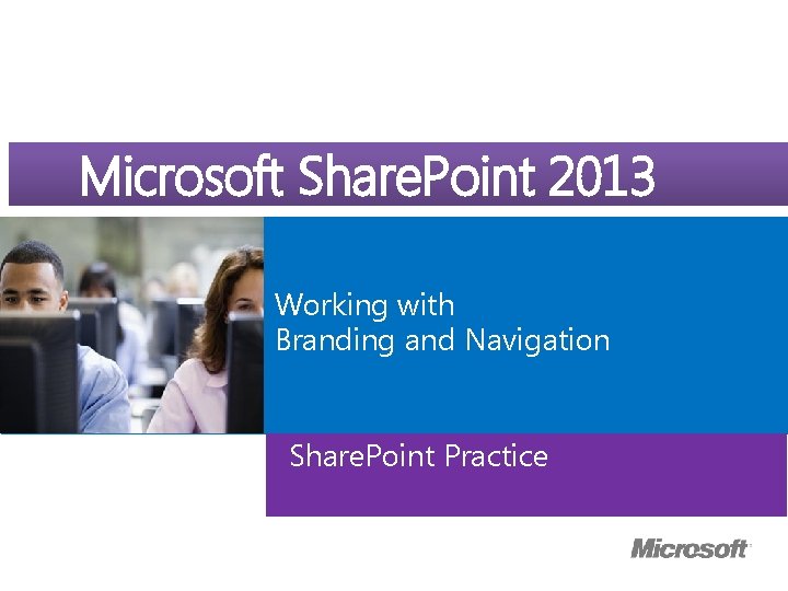 Microsoft Course Microsoft. Official Share. Point 2013 ® Working with Branding and Navigation Share.