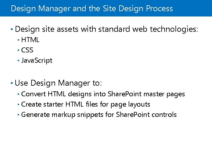 Design Manager and the Site Design Process • Design site assets with standard web