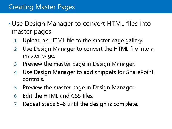 Creating Master Pages • Use Design Manager to convert HTML files into master pages: