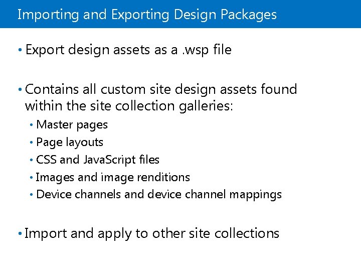 Importing and Exporting Design Packages • Export design assets as a. wsp file •