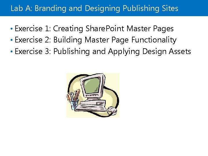 Lab A: Branding and Designing Publishing Sites • Exercise 1: Creating Share. Point Master