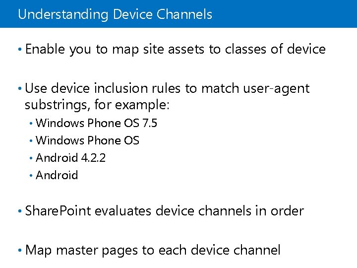 Understanding Device Channels • Enable you to map site assets to classes of device