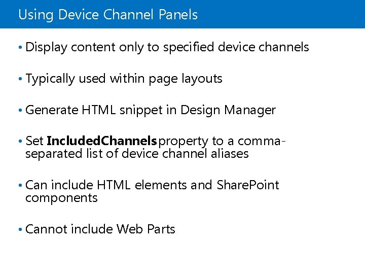 Using Device Channel Panels • Display content only to specified device channels • Typically