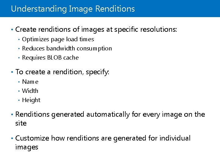 Understanding Image Renditions • Create renditions of images at specific resolutions: Optimizes page load