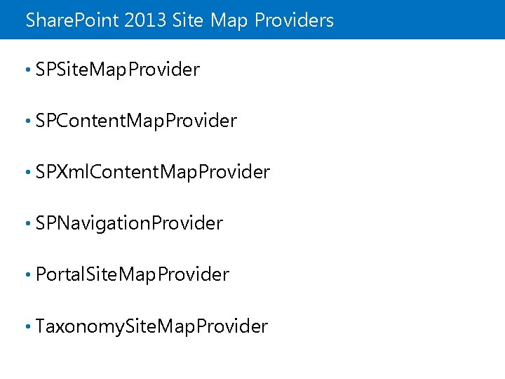Share. Point 2013 Site Map Providers • SPSite. Map. Provider • SPContent. Map. Provider