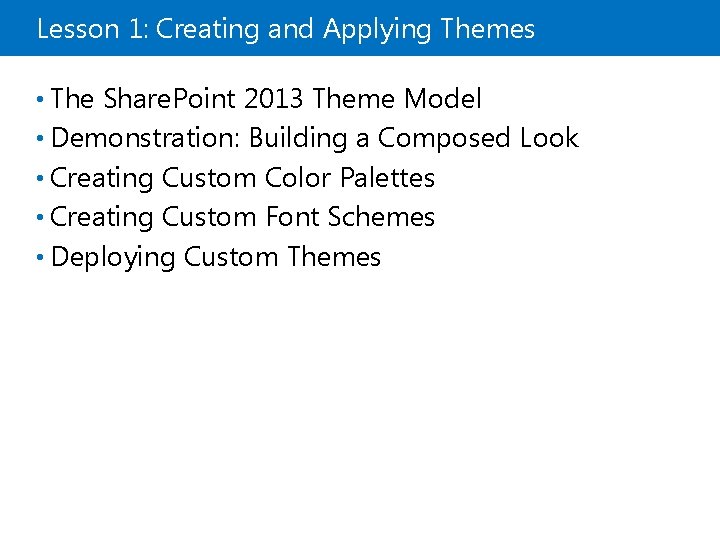Lesson 1: Creating and Applying Themes • The Share. Point 2013 Theme Model •