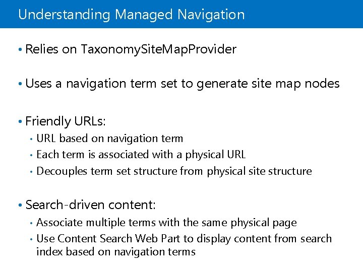 Understanding Managed Navigation • Relies on Taxonomy. Site. Map. Provider • Uses a navigation