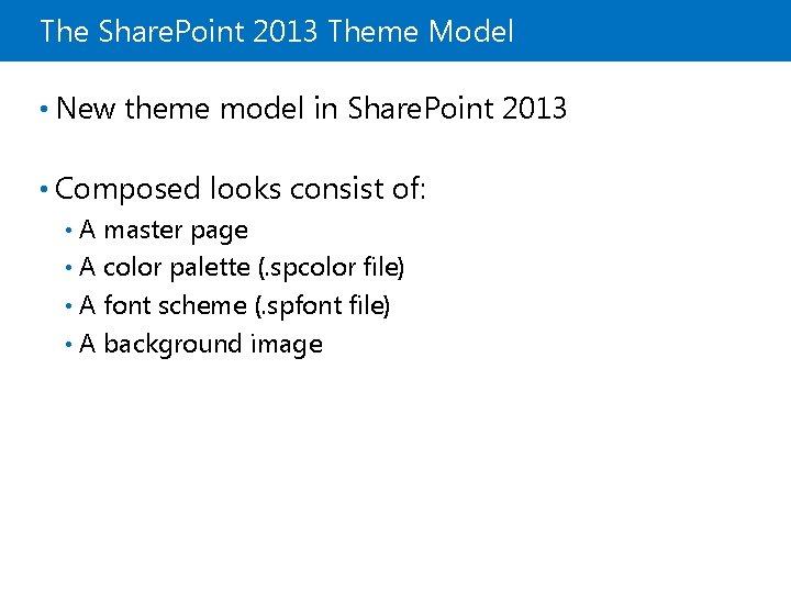 The Share. Point 2013 Theme Model • New theme model in Share. Point 2013