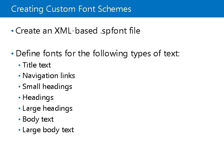 Creating Custom Font Schemes • Create an XML-based. spfont file • Define fonts for