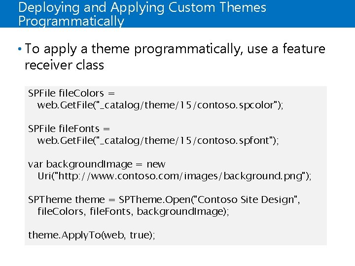 Deploying and Applying Custom Themes Programmatically • To apply a theme programmatically, use a