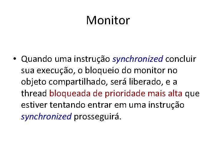 Monitor • Quando uma instrução synchronized concluir sua execução, o bloqueio do monitor no