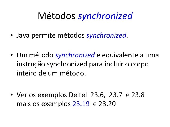 Métodos synchronized • Java permite métodos synchronized. • Um método synchronized é equivalente a