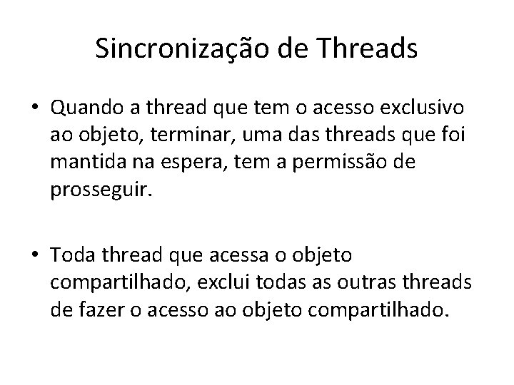 Sincronização de Threads • Quando a thread que tem o acesso exclusivo ao objeto,