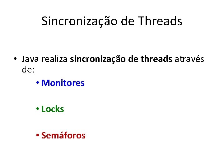 Sincronização de Threads • Java realiza sincronização de threads através de: • Monitores •