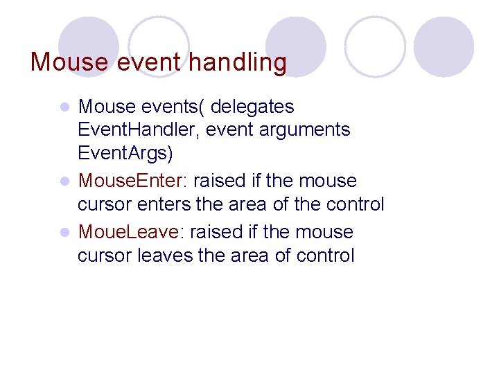 Mouse event handling Mouse events( delegates Event. Handler, event arguments Event. Args) l Mouse.