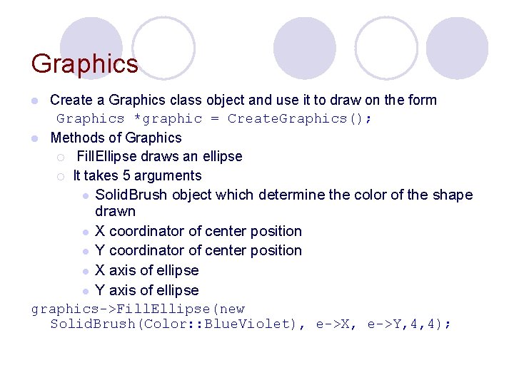 Graphics Create a Graphics class object and use it to draw on the form