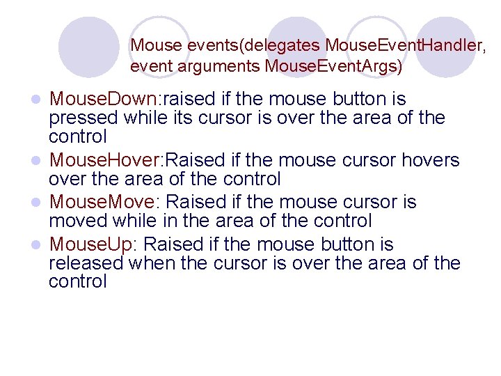 Mouse events(delegates Mouse. Event. Handler, event arguments Mouse. Event. Args) Mouse. Down: raised if