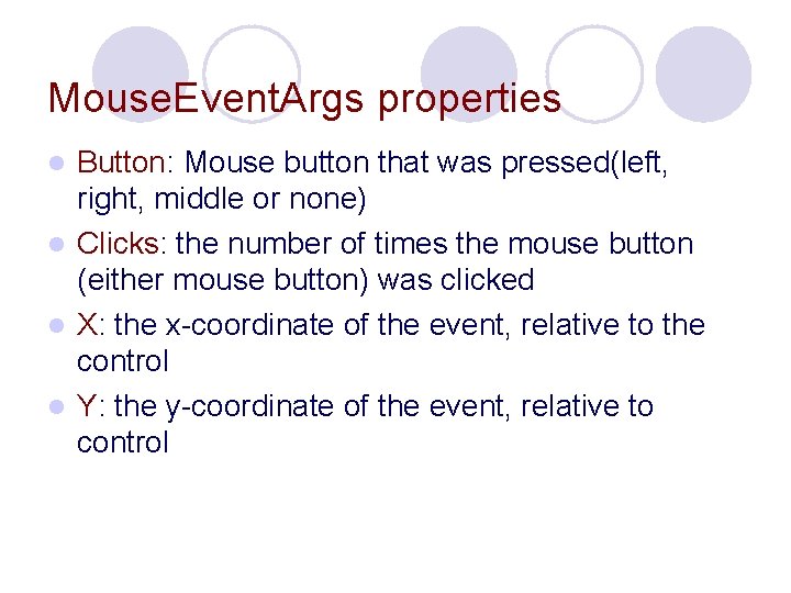 Mouse. Event. Args properties Button: Mouse button that was pressed(left, right, middle or none)