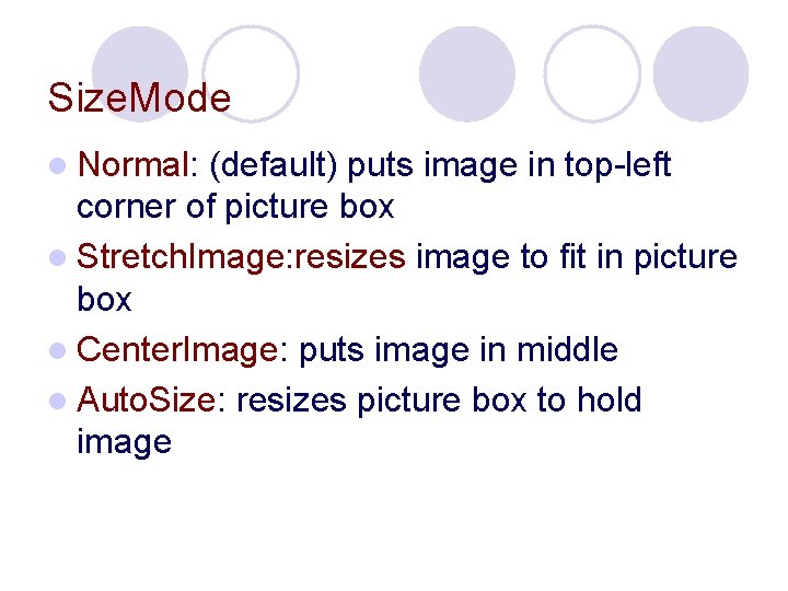 Size. Mode l Normal: (default) puts image in top-left corner of picture box l