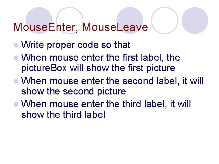 Mouse. Enter, Mouse. Leave l Write proper code so that l When mouse enter