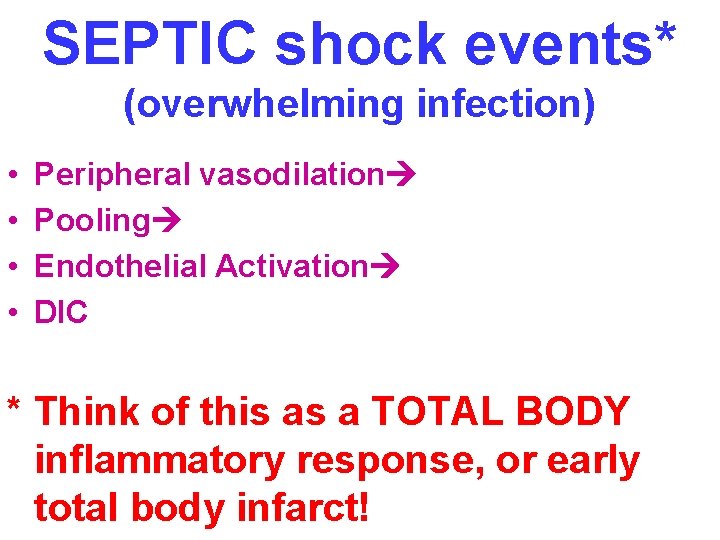 SEPTIC shock events* (overwhelming infection) • • Peripheral vasodilation Pooling Endothelial Activation DIC *