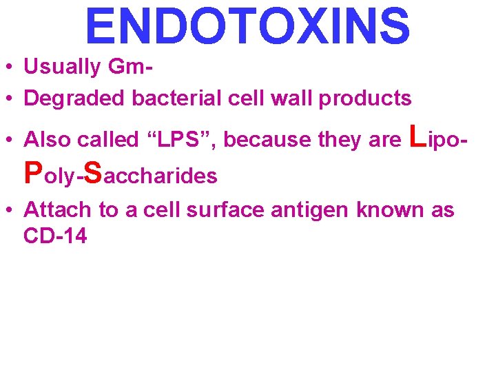 ENDOTOXINS • Usually Gm • Degraded bacterial cell wall products • Also called “LPS”,