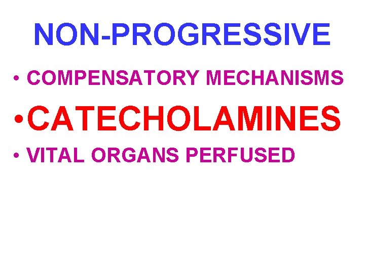 NON-PROGRESSIVE • COMPENSATORY MECHANISMS • CATECHOLAMINES • VITAL ORGANS PERFUSED 