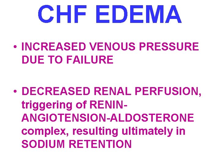 CHF EDEMA • INCREASED VENOUS PRESSURE DUE TO FAILURE • DECREASED RENAL PERFUSION, triggering