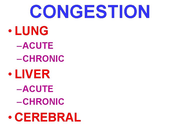 CONGESTION • LUNG – ACUTE – CHRONIC • LIVER – ACUTE – CHRONIC •