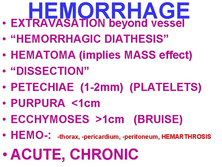 HEMORRHAGE • EXTRAVASATION beyond vessel • • “HEMORRHAGIC DIATHESIS” HEMATOMA (implies MASS effect) “DISSECTION”
