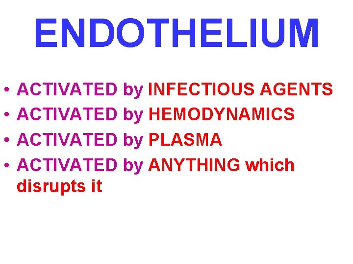 ENDOTHELIUM • • ACTIVATED by INFECTIOUS AGENTS ACTIVATED by HEMODYNAMICS ACTIVATED by PLASMA ACTIVATED