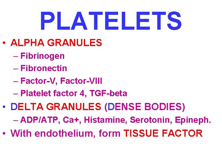 PLATELETS • ALPHA GRANULES – Fibrinogen – Fibronectin – Factor-V, Factor-VIII – Platelet factor
